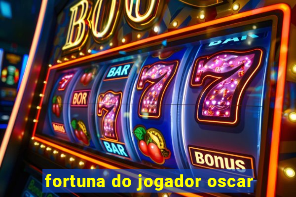 fortuna do jogador oscar